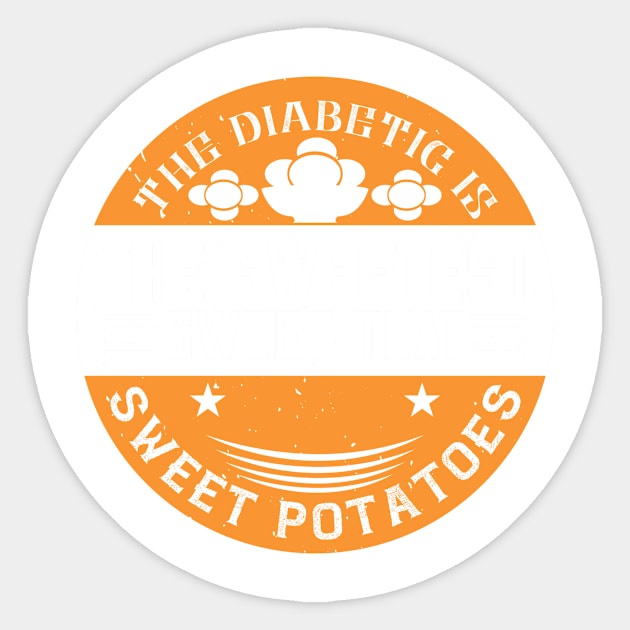 The diabetic is the sweetest sweet that eats sweet potatoes Sticker by Frenchyx